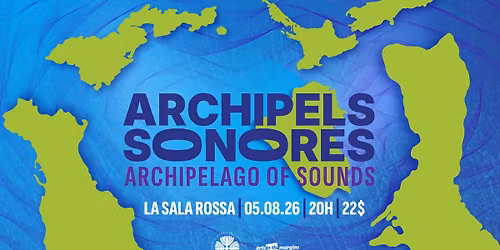 Archipels sonores \/ Archipelago of Sounds