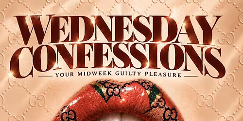 WEDNESDAY CONFESSIONS! $250 BOTTLES! $10 DON REP $25 HOOKAH