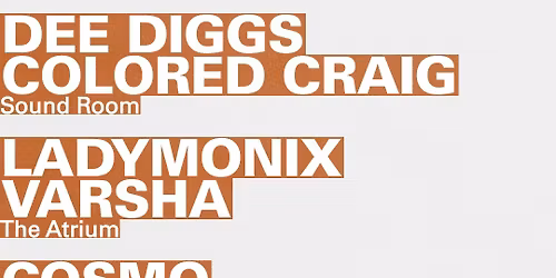 Dee Diggs + Colored Craig \/ LADYMONIX + VARSHA \/ Cosmo