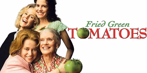 We Really Like Her! - FRIED GREEN TOMATOES - 35th Anniversary Screening!