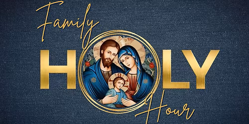 Weekly Family Holy Hour
