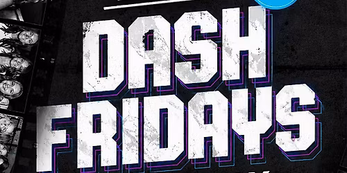 DASH FRIDAYS 18+