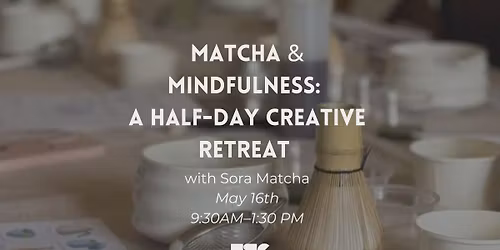 Matcha & Mindfulness: A Half-Day Creative Retreat 