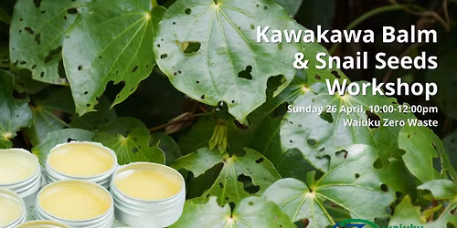 Make your Own Kawakawa Balm & Snail Seeds Workshop
