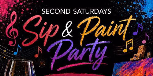 SECOND SATURDAYS SIP & PAINT PARTY