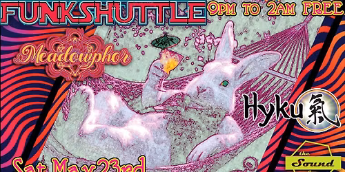 DJs FUNKSHUTTLE, MEADOWPHOR, and HYKU (free)