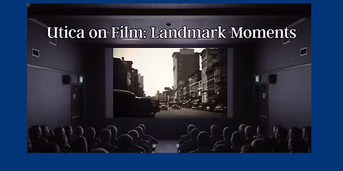 Utica on Film:  Landmark Moments