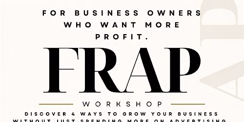 The FRAP Workshop: 4 Ways to Grow Your Business Without Spending More on Ad