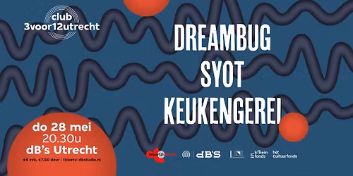 Club 3voor12 Utrecht: Dreambug, Syot & Keukengerei