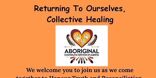 Returning To Ourselves, A Collective Healing event for Truth and Reconciliation 