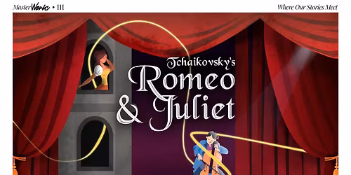 MasterWorks III: Tchaikovsky\u2019s Romeo & Juliet
