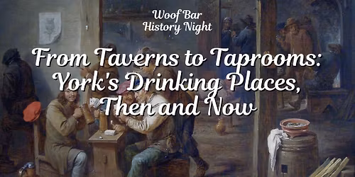 Woof Bar History Night: From Taverns to Taprooms - York\u2019s Drinking Places, Then & Now