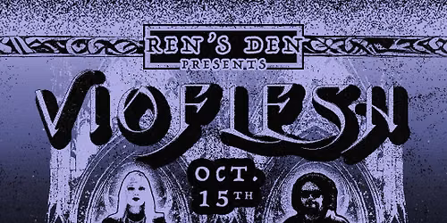 VIOFLESH + Silencios Vivos, B.B. d00M, and DSTRBNCE at REN\u2019s Den. 
