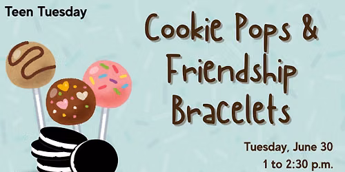Teen Tuesday: Cookie Pops and Friendship Bracelets