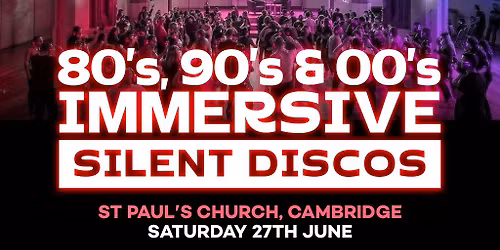 80s, 90s & 00s Silent Disco @ St Paul's, Cambridge