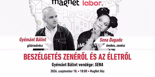 MagNet Labor - Besz\u00e9lget\u00e9s zen\u00e9r\u0151l \u00e9s az \u00e9letr\u0151l. Gy\u00e9m\u00e1nt B\u00e1lint vend\u00e9ge: SENA