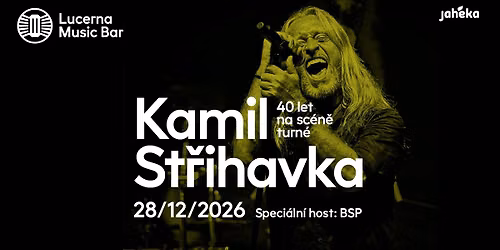 Kamil St\u0159ihavka: 40 let na sc\u00e9n\u011b + speci\u00e1ln\u00ed host: BSP | Lucerna Music Bar