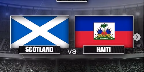 TGA PRESENTS  - SCOTLAND V HAITI - 14th June @ 8am