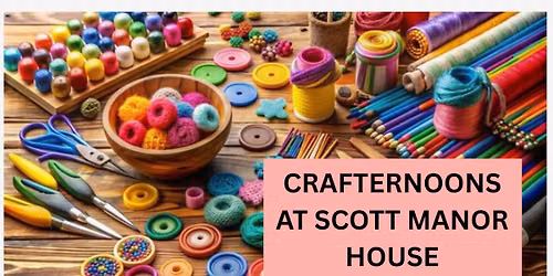 Crafternoon at Scott Manor House - no fee or registration is required