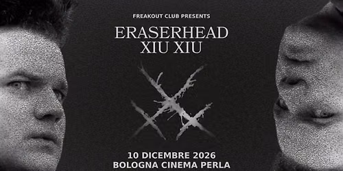 Eraserhead Xiu Xiu | Teatro Cinema Perla