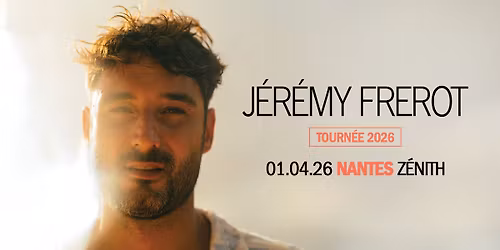 J\u00e9r\u00e9my Fr\u00e9rot I Z\u00e9nith de Nantes I 01.04.2026