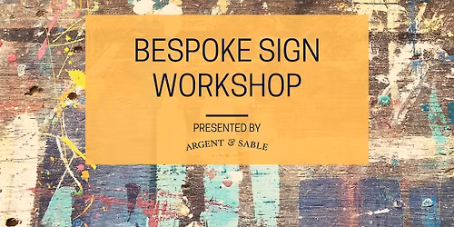 Make a Bespoke Sign  Workshop \u2013 Presented by Argent & Sable