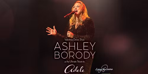 Valentine's Dinner Show Ashley Borody as the Ultimate Tribute to Adele, at Living Sky Casino
