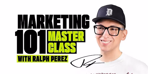 Marketing 101 Masterclass with Ralph Perez
