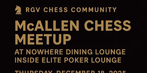 Mcallen Chess Meetup at Nowhere Dining Lounge (Elite Poker Lounge)