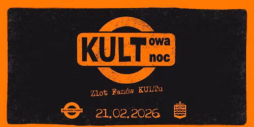 KULTowa noc - Zlot Fan\u00f3w KULTu | 21.02 | WR
