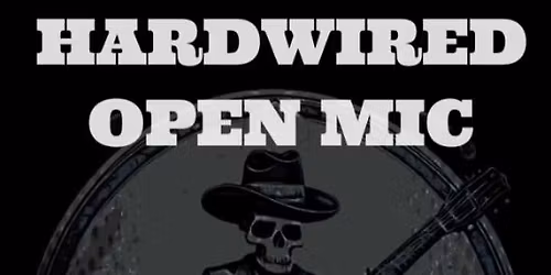 Hard Wired- Open Mic \ud83c\udfa4 Night 
