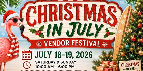 CHRISTMAS IN JULY * VENDOR FESTIVAL *
