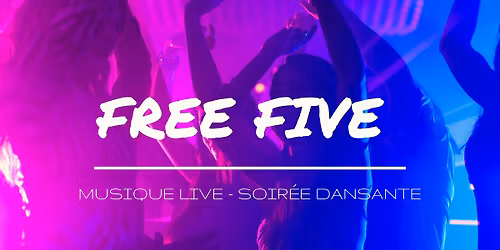 CONCERT SOIR\u00c9E DANSANTE "FREE FIVE"
