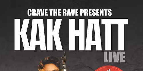 Crave The Rave presents KAK HATT: LIVE!