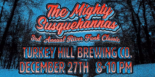 The Mighty Susquehannas present: 3rd Annual River-Funk Holiday Classic