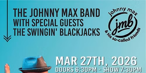 the Johnny Max Band w The Swingin' Blackjacks Simcoe Street Theatre. March 27