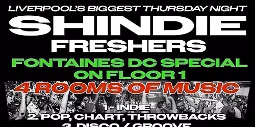 Shit Indie Disco - Shindie FRESHERS 2026 - FONTAINES D.C. SPECIAL on Floor 1 \ud83d\udea8 4 Rooms of Music -  Indie \/ Pop Chart Throwbacks \/ Dance \/  Disco  \ud83d\udea8 THIS WILL SELL OUT \ud83d\udea8