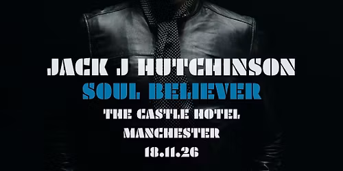 Jack J Hutchinson - The Castle Hotel, Manchester