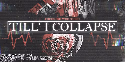 Focus Pro Wrestling - TILL I COLLAPSE 