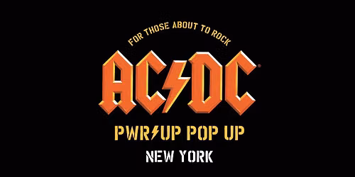 AC\/DC PWR\/UP POP UP \/\/ NEW YORK