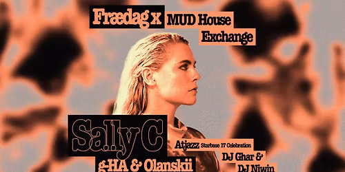 Fr\u00e6dag x Starbase 17 Celebration: Sally C + Atjazz + g-HA & Olanskii + DJ Ghar + Niwin