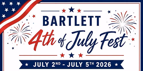 Bartlett 4th of July Fest, Thursday, July 2nd- Sunday July 5th 2026 \ud83c\uddfa\ud83c\uddf8\ud83c\uddfa\ud83c\uddf8\ud83c\uddfa\ud83c\uddf8