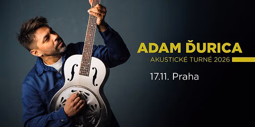 Adam \u010eurica: AKUSTICK\u00c9 TURN\u00c9 2026 | Praha