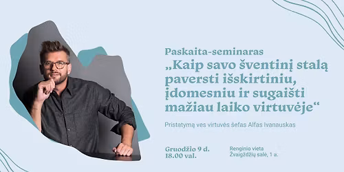 Kaip savo \u0161ventin\u012f stal\u0105 paversti i\u0161skirtiniu, \u012fdomesniu ir sugai\u0161ti ma\u017eiau laiko virtuv\u0117je?