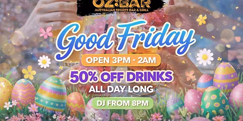 GOOD FRIDAY | 50% OFF DRINKS | OZ:BAR | 03.04.26