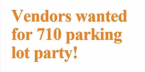 Vendors wanted for 710 parking lot party