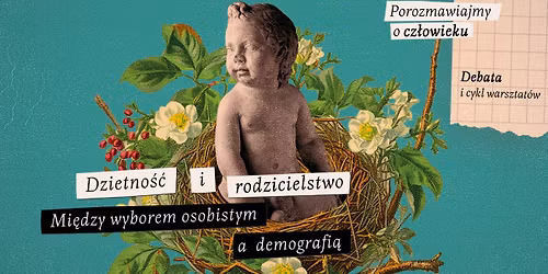Dzietno\u015b\u0107 i rodzicielstwo. Mi\u0119dzy wyborem osobistym a demografi\u0105 | Debata i warsztaty