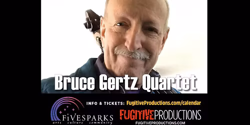 Bruce Gertz Quartet @ Fivesparks