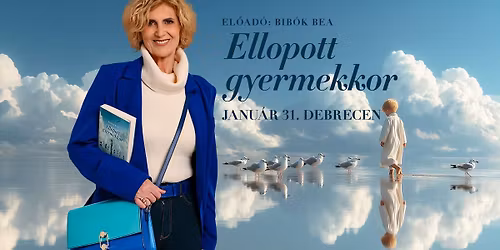 Ellopott gyermekkor - DEBRECEN - Bib\u00f3k Bea pszichol\u00f3gus el\u0151ad\u00e1sa