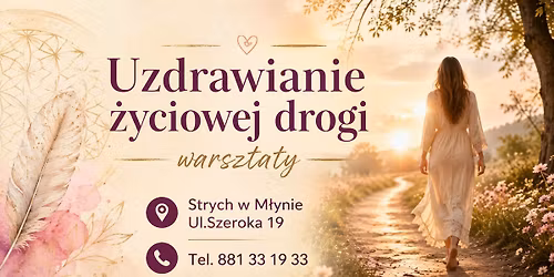 Warsztaty: Uzdrawianie \u017cyciowej drogi - jak swobodnie i bez zb\u0119dnych ogranicze\u0144 i\u015b\u0107 naprz\u00f3d